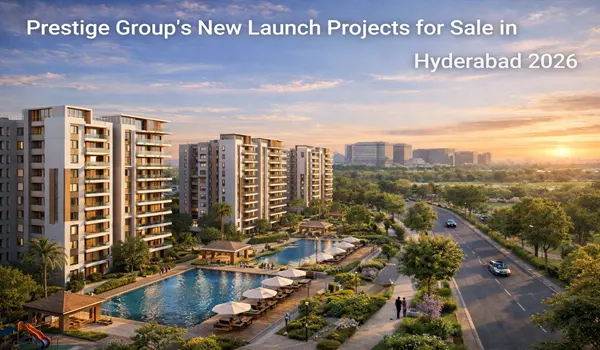 Prestige Group's New Launch Projects for Sale in Hyderabad 2026