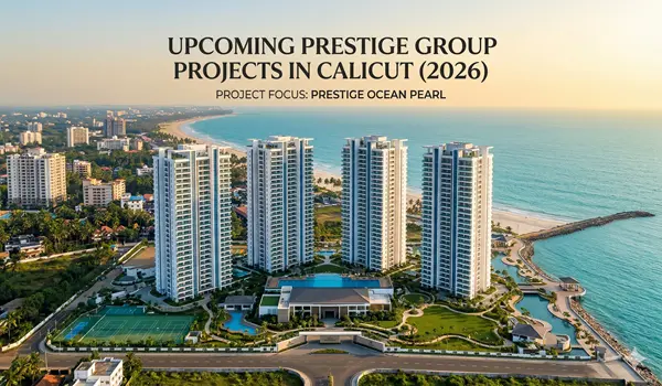 Prestige Upcoming Projects in Calicut 2026 | Luxury Sea-View Flats