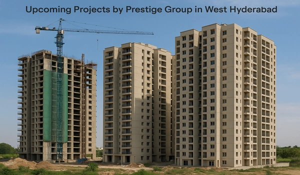 Upcoming residential and commercial projects in West Hyderabad by Prestige Group showcasing modern real estate developments and premium lifestyle amenities
